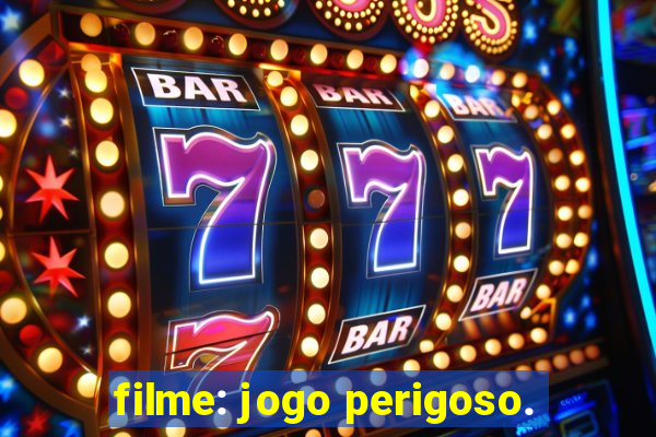 filme: jogo perigoso.